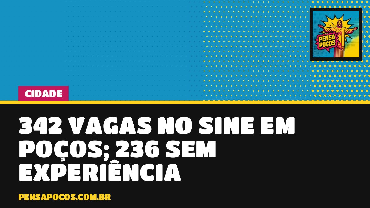 342 vagas abertas no Sine em Poços: 236 não exigem experiência
