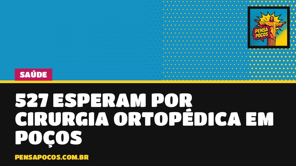 527 pacientes esperam por cirurgia ortopédica em Poços; o mais antigo aguarda desde 2024
