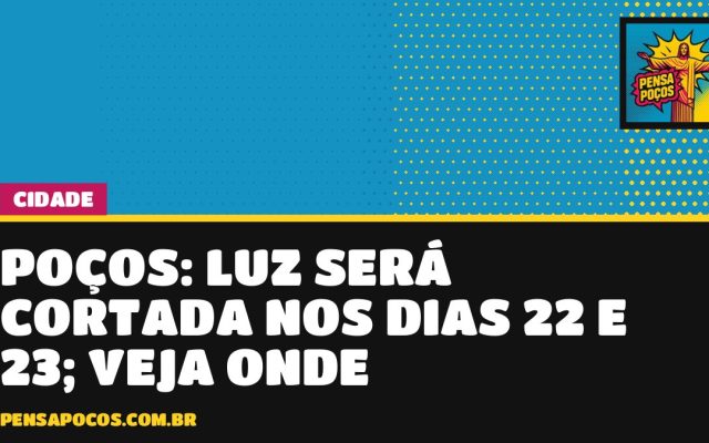 Atenção, Poços: energia será cortada em bairros e na zona rural nos dias 22 e 23