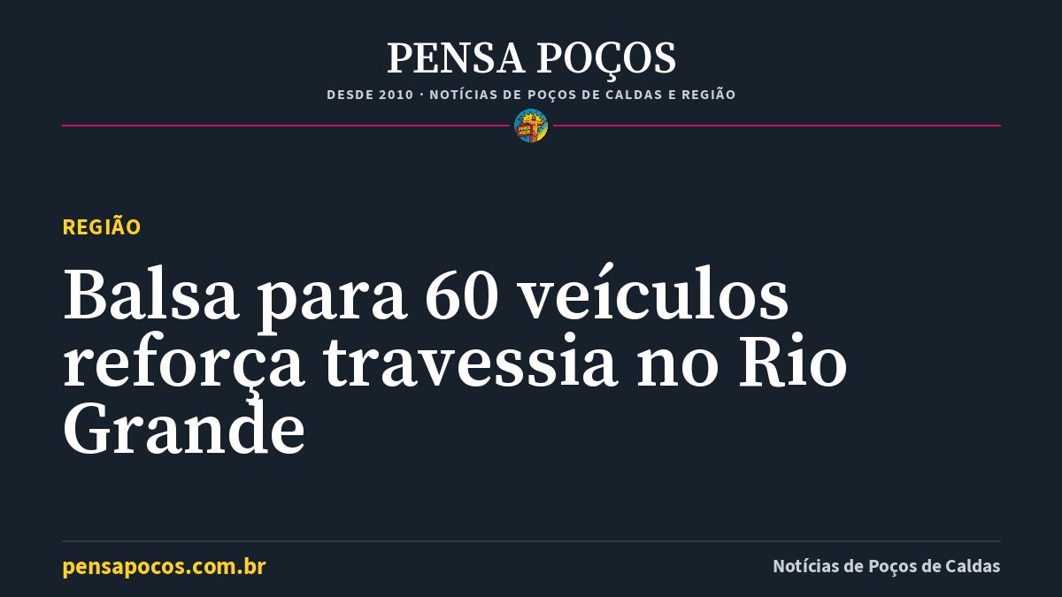 Balsa gigante para 60 veículos entra em operação no Rio Grande entre Delfinópolis e Cássia