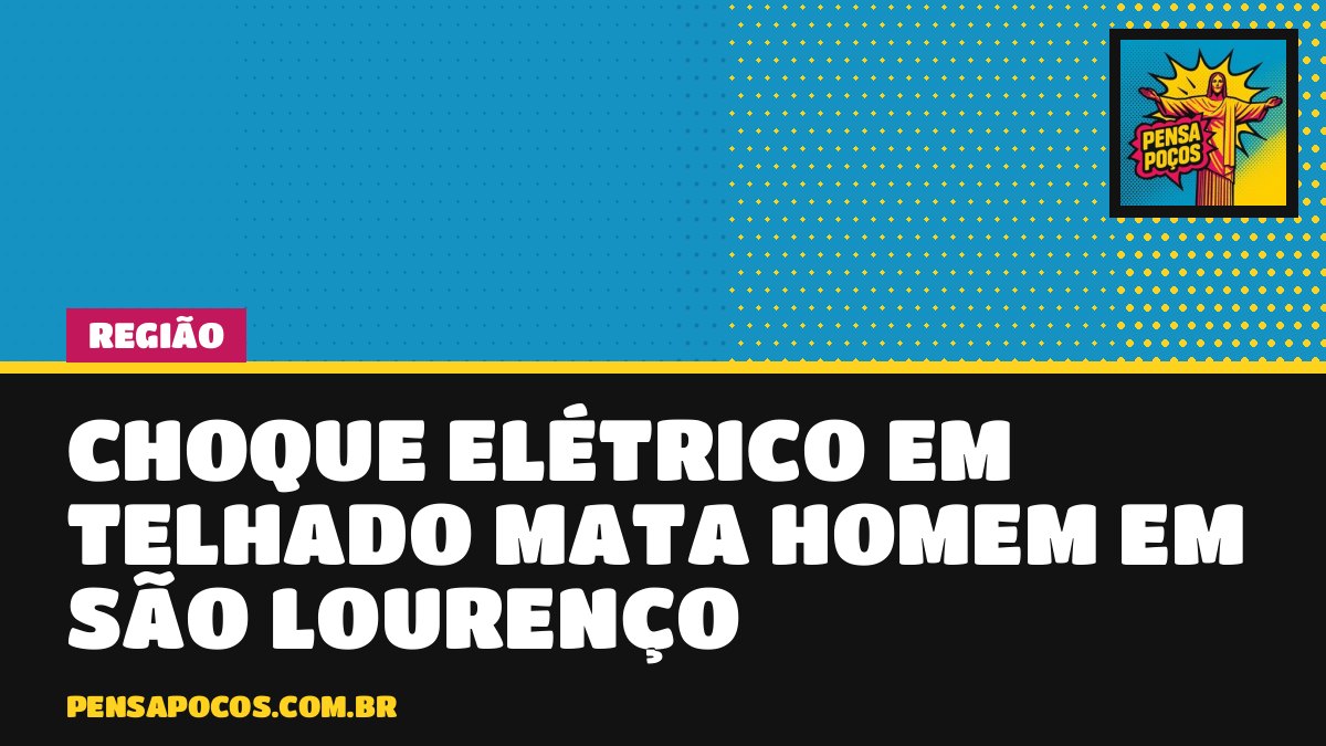 Choque elétrico em telhado mata homem de 32 anos em São Lourenço