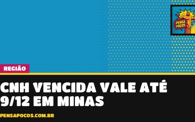 CNH vencida entre 5/6 e 8/12 continua valendo até 9/12 em Minas; veja o que muda