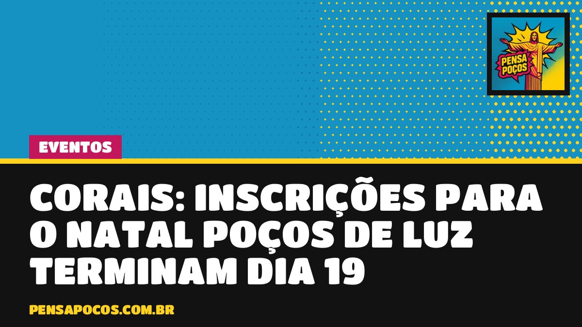 Corais de Poços têm até segunda para entrar no Natal Poços de Luz 2026