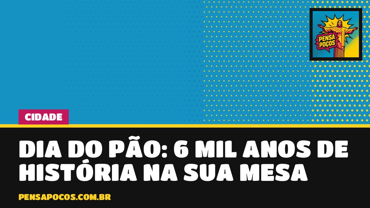 Dia do Pão: o pãozinho da sua mesa tem 6 mil anos de história e movimenta R$ 12 bilhões