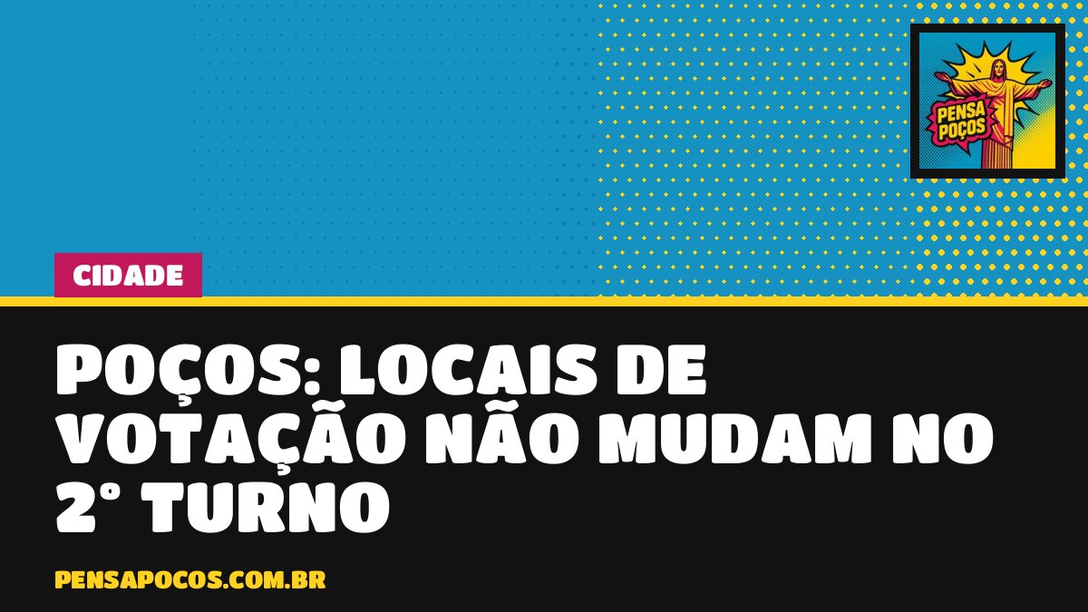 Eleitor de Poços, fique tranquilo: nenhum local de votação mudou para o 2º turno