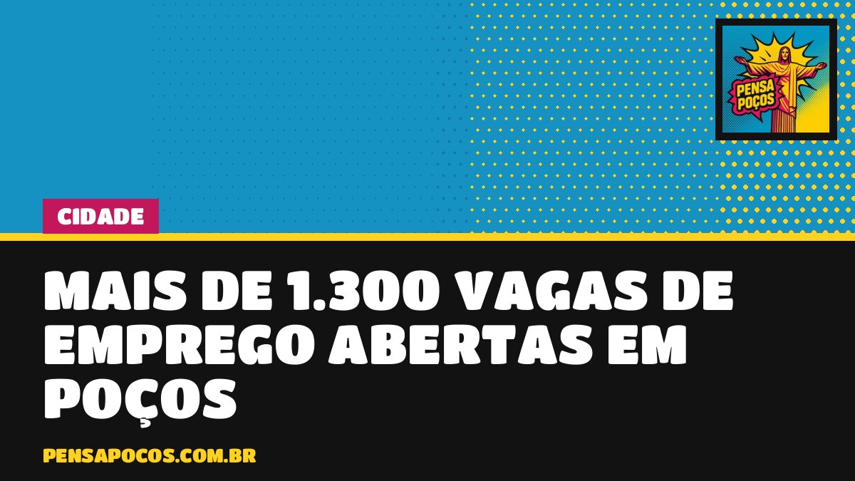 Emprega Poços tem mais de 1.300 vagas abertas; cadastro é gratuito e feito pela internet