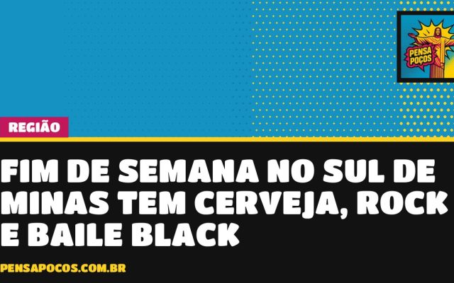 Fim de semana no Sul de Minas tem cerveja, rock, virado de banana e baile black; veja
