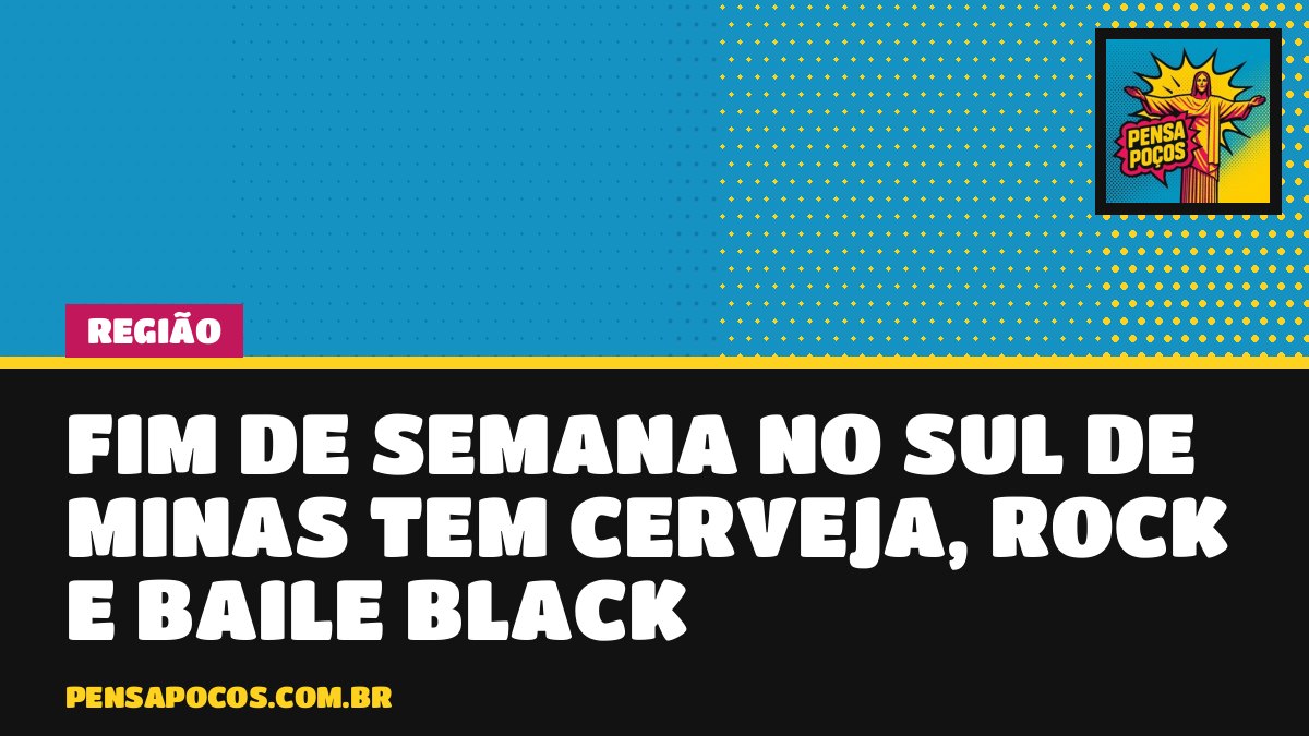 Fim de semana no Sul de Minas tem cerveja, rock, virado de banana e baile black; veja
