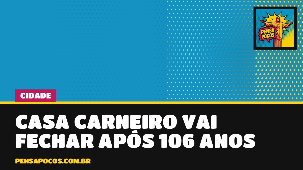 Fim de uma era: Casa Carneiro vai fechar as portas em Poços após 106 anos