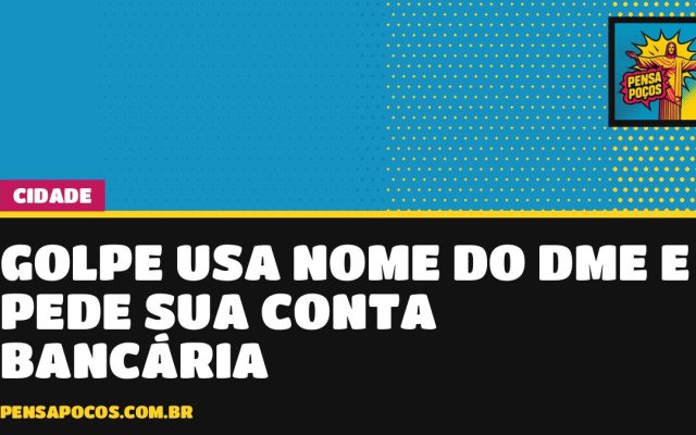 Golpe usa o nome do DME e promete devolver R$ 1.358,87 para pegar dados do seu banco
