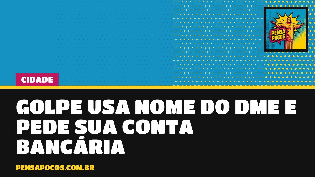 Golpe usa o nome do DME e promete devolver R$ 1.358,87 para pegar dados do seu banco