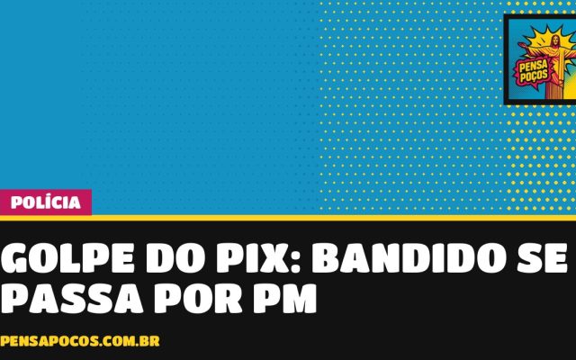 Golpistas se passam por policiais militares para arrancar PIX; PM manda ficar alerta