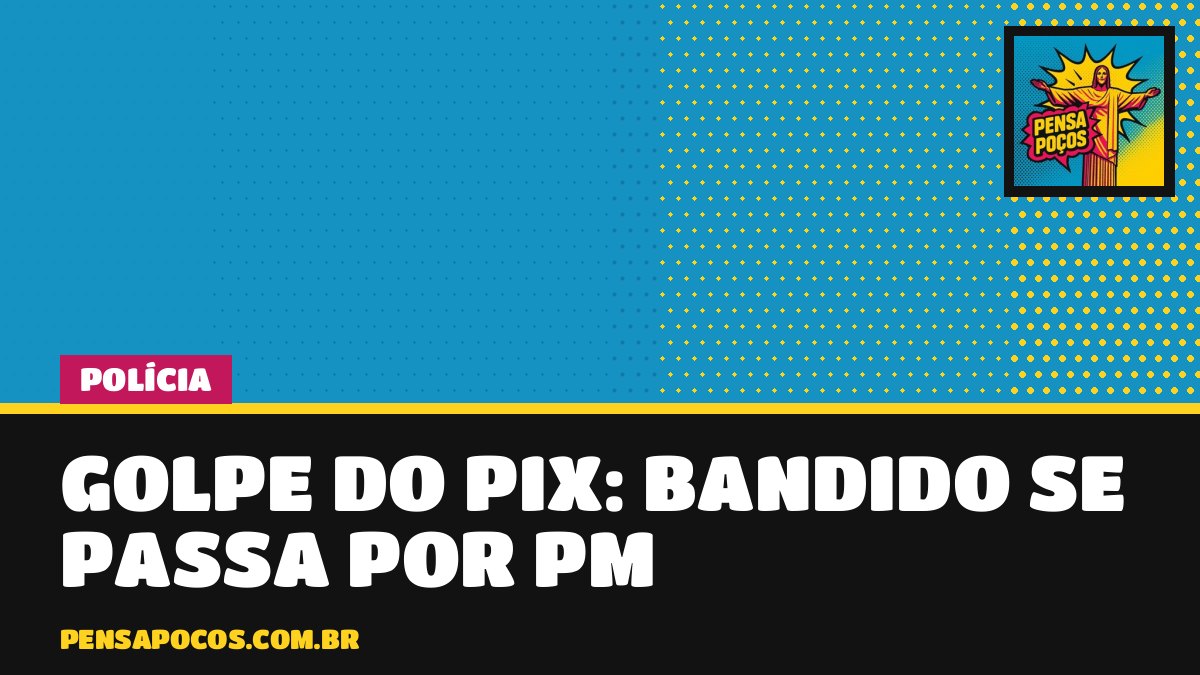 Golpistas se passam por policiais militares para arrancar PIX; PM manda ficar alerta