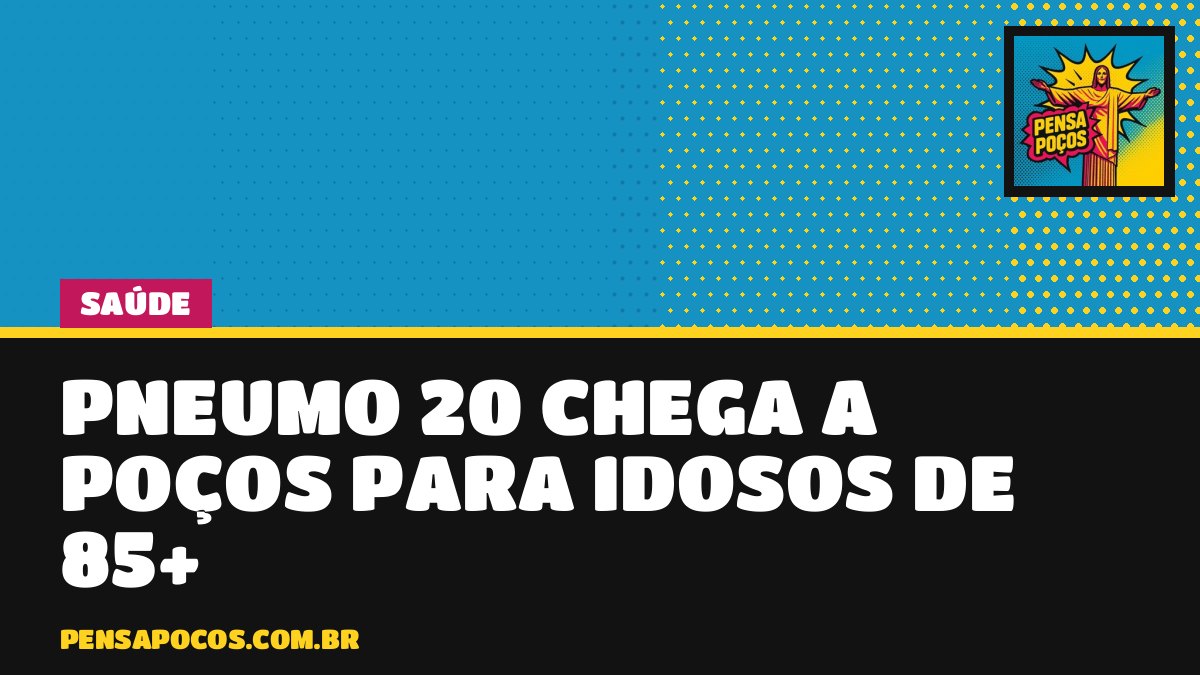 Idosos de 85 anos ou mais já podem tomar a nova vacina Pneumo 20 em Poços
