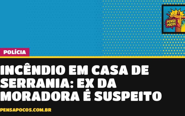 Incêndio destrói parte de casa em Serrania e ex-namorado da moradora é suspeito