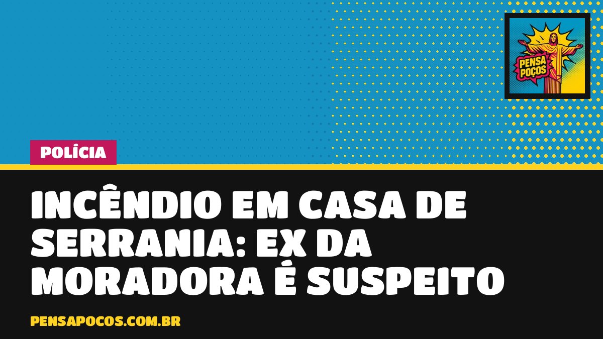 Incêndio destrói parte de casa em Serrania e ex-namorado da moradora é suspeito