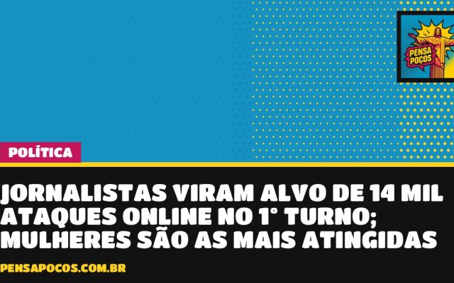 Jornalistas viram alvo de 14 mil ataques online no 1º turno; mulheres são as mais atingidas