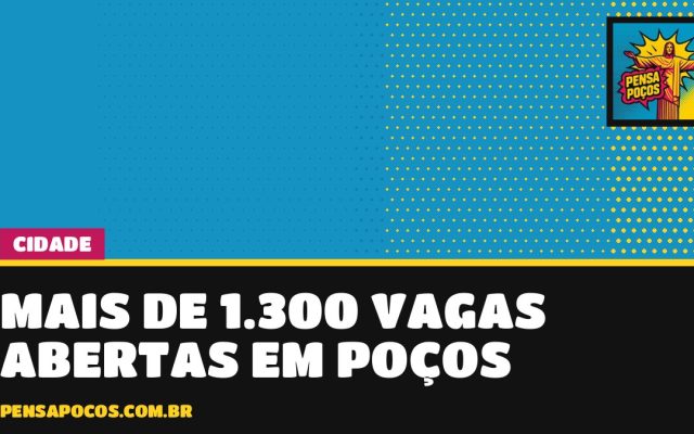 Mais de 1.300 vagas de emprego abertas em Poços; veja como se candidatar