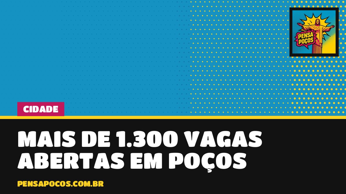 Mais de 1.300 vagas de emprego abertas em Poços; veja como se candidatar