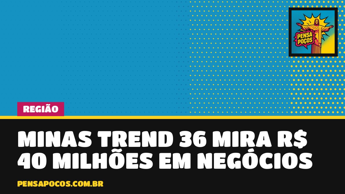 Minas Trend 36 mira R$ 40 milhões em negócios com 100 marcas de moda em BH