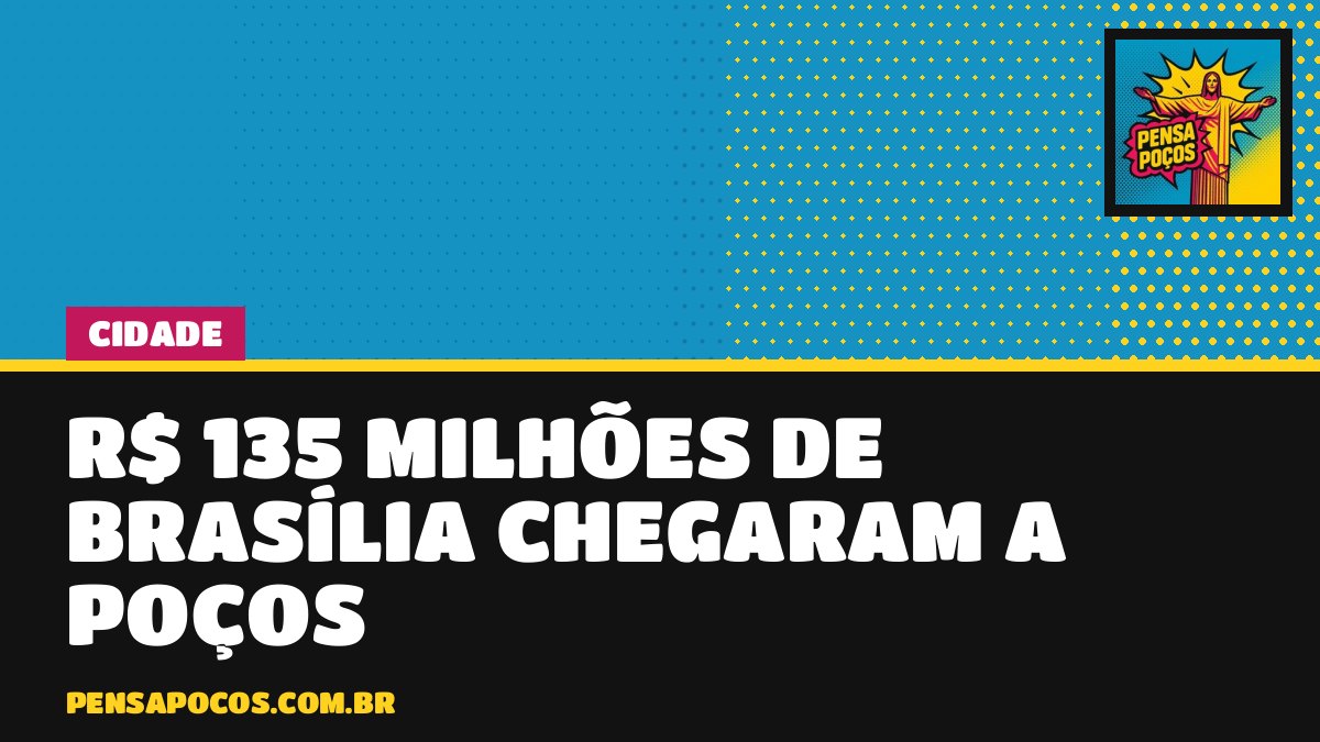 Poços recebeu R$ 135 milhões da União em 2026; Saúde fica com a maior fatia