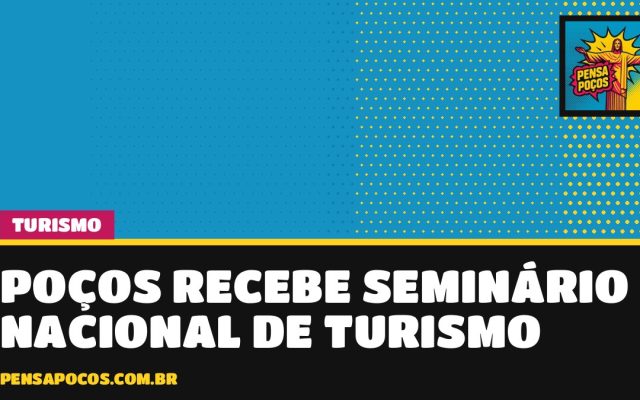 Poços vira vitrine nacional do turismo com seminário que reúne gestores de todo o país