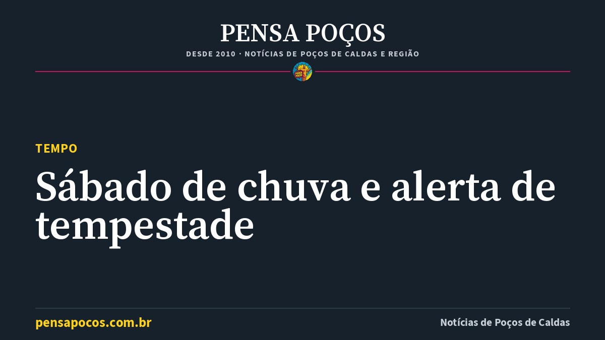 Previsão do tempo em Poços de Caldas hoje: chuva de 90% e alerta de tempestade