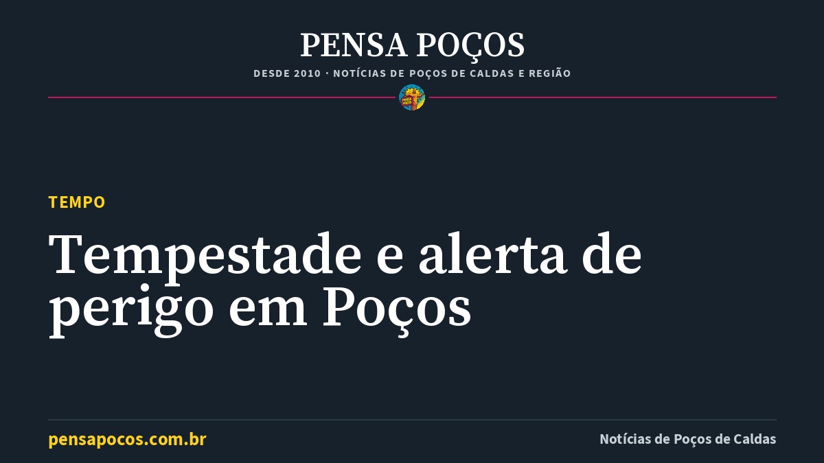 Previsão do tempo em Poços de Caldas hoje: tempestade e alerta de perigo