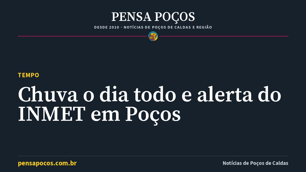 Previsão do tempo em Poços de Caldas hoje: chuva de 100% e alerta de perigo