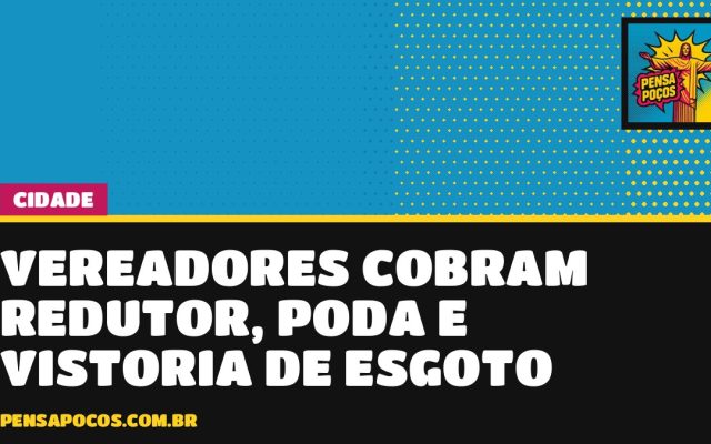Redutor de velocidade, poda e esgoto: vereadores cobram a Prefeitura por ruas de Poços