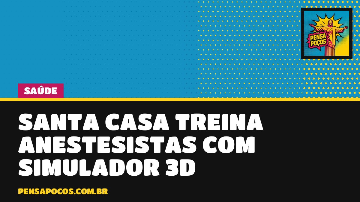 Santa Casa de Poços usa simulador 3D para treinar anestesistas na raquianestesia