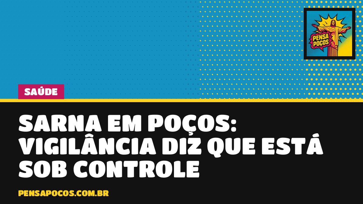 Sarna em Poços: Vigilância diz que situação está sob controle e dá alerta sobre coceira