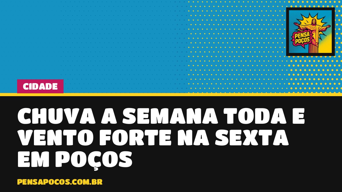 Semana de chuva em Poços: temporal na quarta e alerta de vento forte na sexta