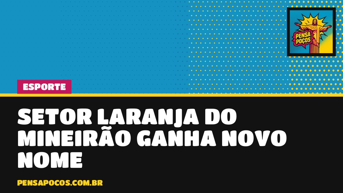 Setor Laranja do Mineirão muda de nome: vira Setor Sesc Senac em jogo do Cruzeiro