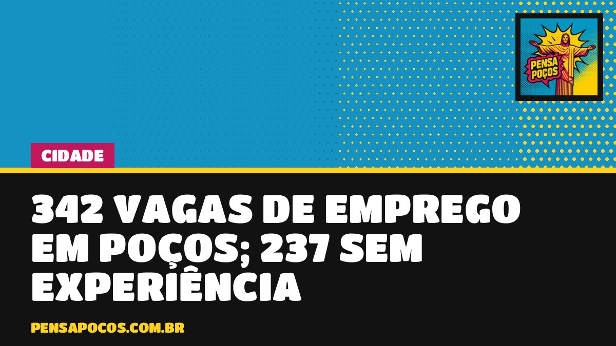 Sine abre 342 vagas em Poços hoje; 237 não pedem experiência
