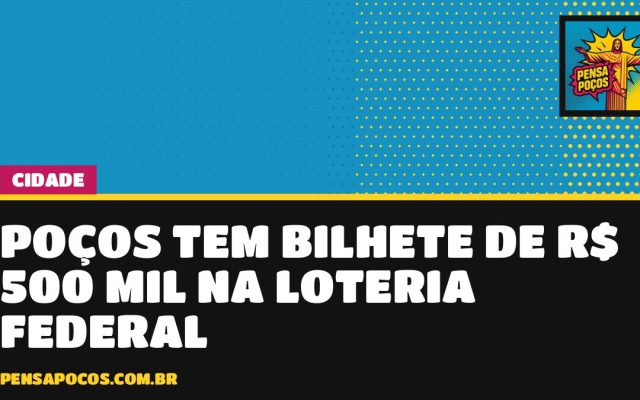 Sorte em Poços: bilhete vendido na cidade leva R$ 500 mil na Loteria Federal