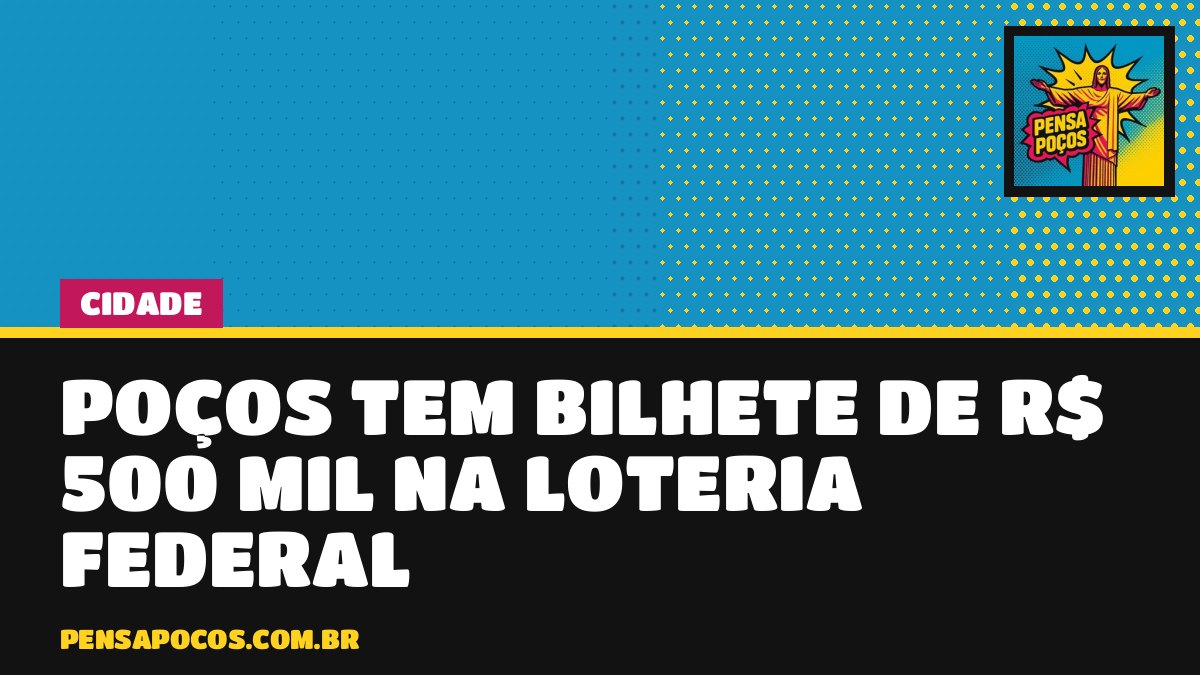 Sorte em Poços: bilhete vendido na cidade leva R$ 500 mil na Loteria Federal