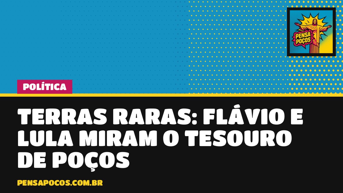 Terras raras: Flávio e Lula disputam o futuro do minério que Poços tem debaixo dos pés