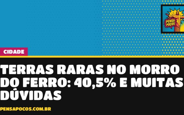 Terras raras no Morro do Ferro: empresa fala em teor de 40,5%, mas ainda não há mina
