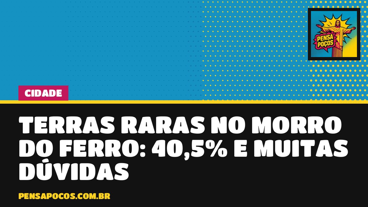 Terras raras no Morro do Ferro: empresa fala em teor de 40,5%, mas ainda não há mina
